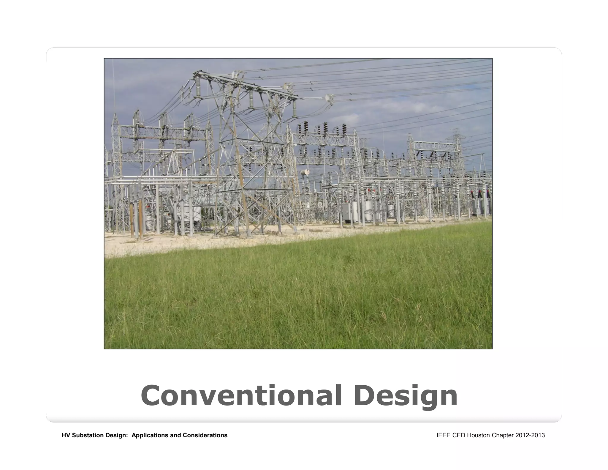 HV Substation Design: Applications and Considerations IEEE CED Houston Chapter 2012-2013
Conventional Design
 