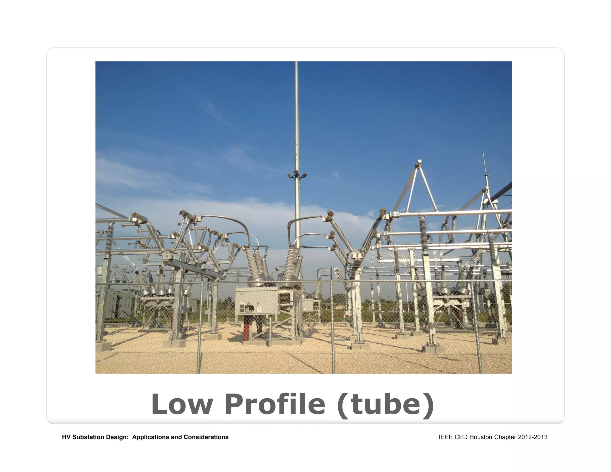 HV Substation Design: Applications and Considerations IEEE CED Houston Chapter 2012-2013
Low Profile (tube)
 