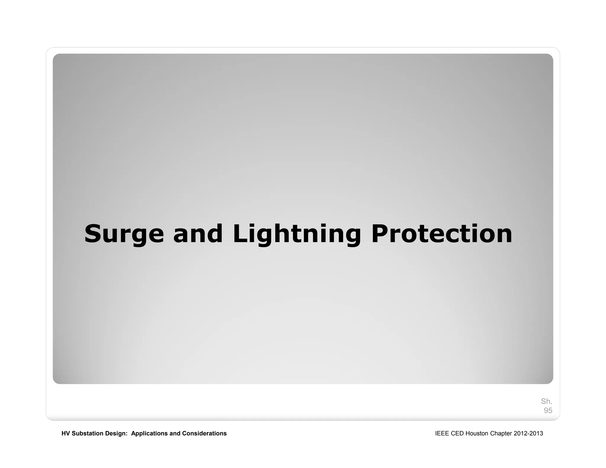 HV Substation Design: Applications and Considerations IEEE CED Houston Chapter 2012-2013
Surge and Lightning Protection
Sh.
95
 