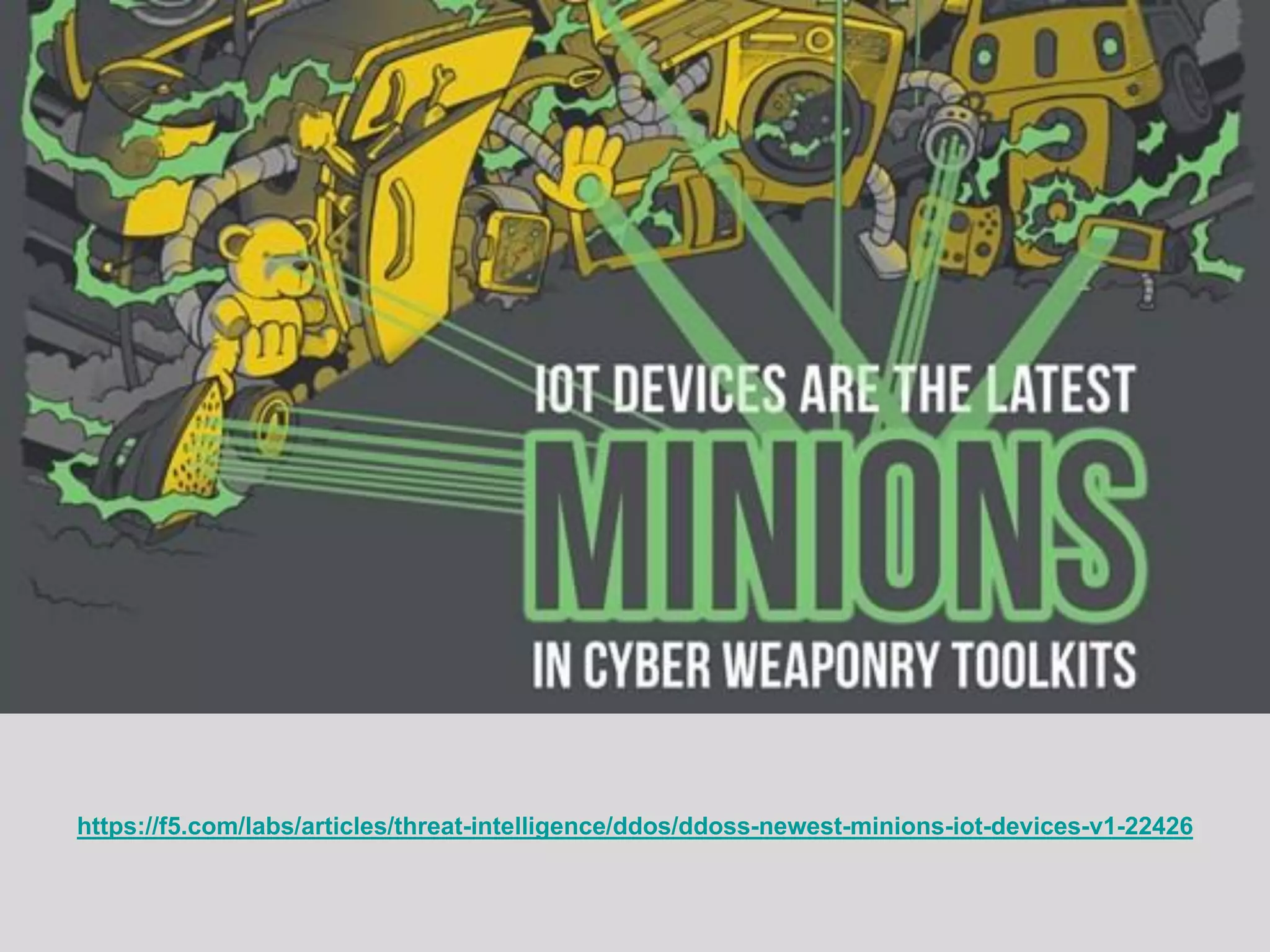 https://f5.com/labs/articles/threat-intelligence/ddos/ddoss-newest-minions-iot-devices-v1-22426
 