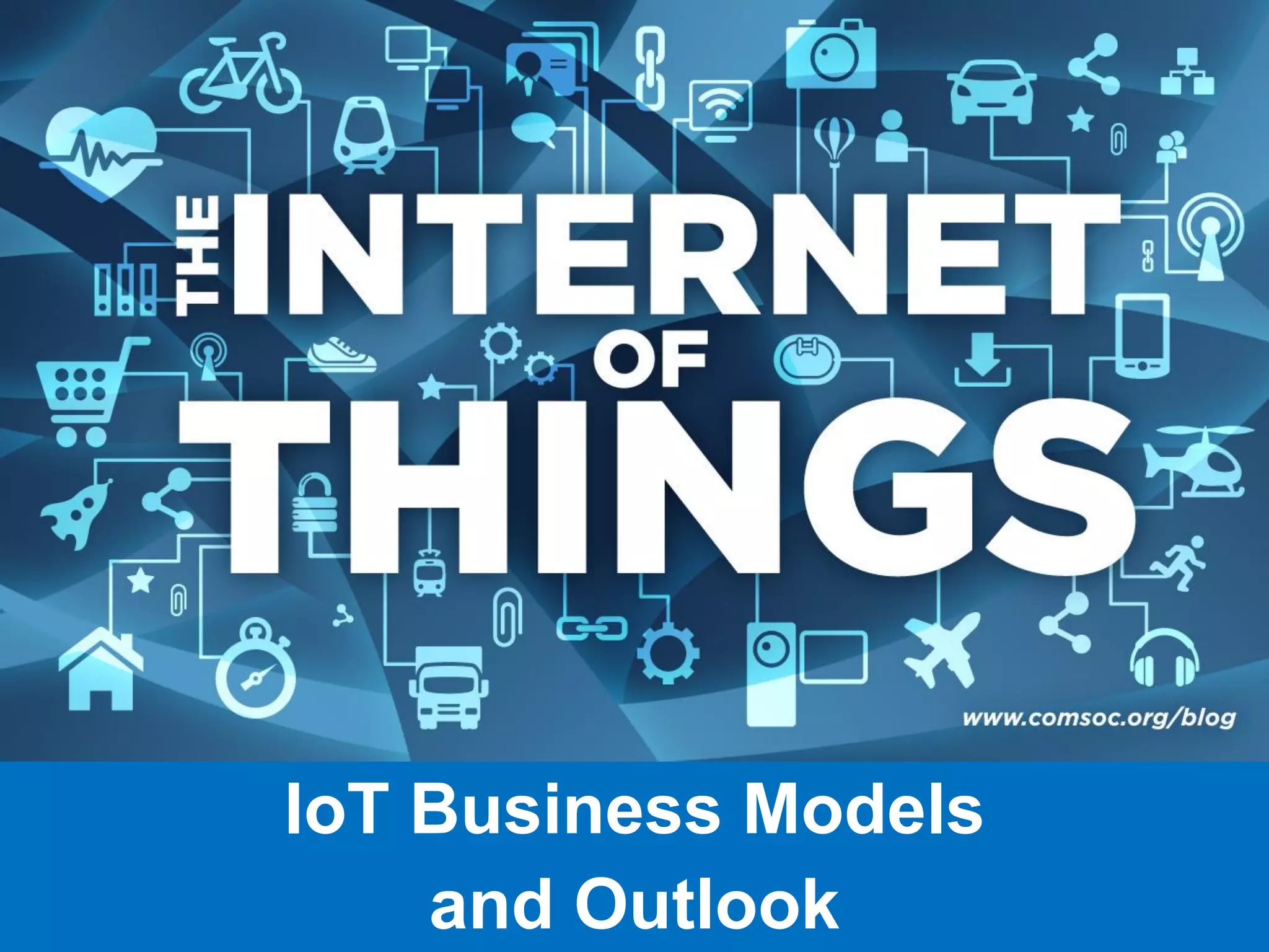 IoT Business Models
and Outlook
 
