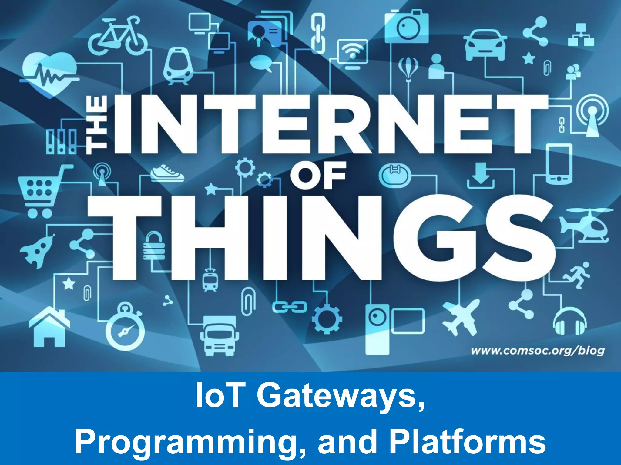 IoT Gateways,
Programming, and Platforms
 