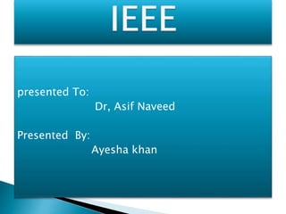 presented To:
Dr, Asif Naveed
Presented By:
Ayesha khan
 