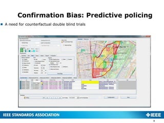 Confirmation Bias: Predictive policing
3
 A need for counterfactual double blind trials
 