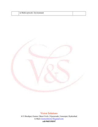 in Multi-network Environment
Vision Solutions
4/13 Brodipet, Guntur | Benz Circle ,Vijayawada | Ameerpet, Hyderabad
E-Mail:visionsolutions.9@gmail.com
call-9603150547
 