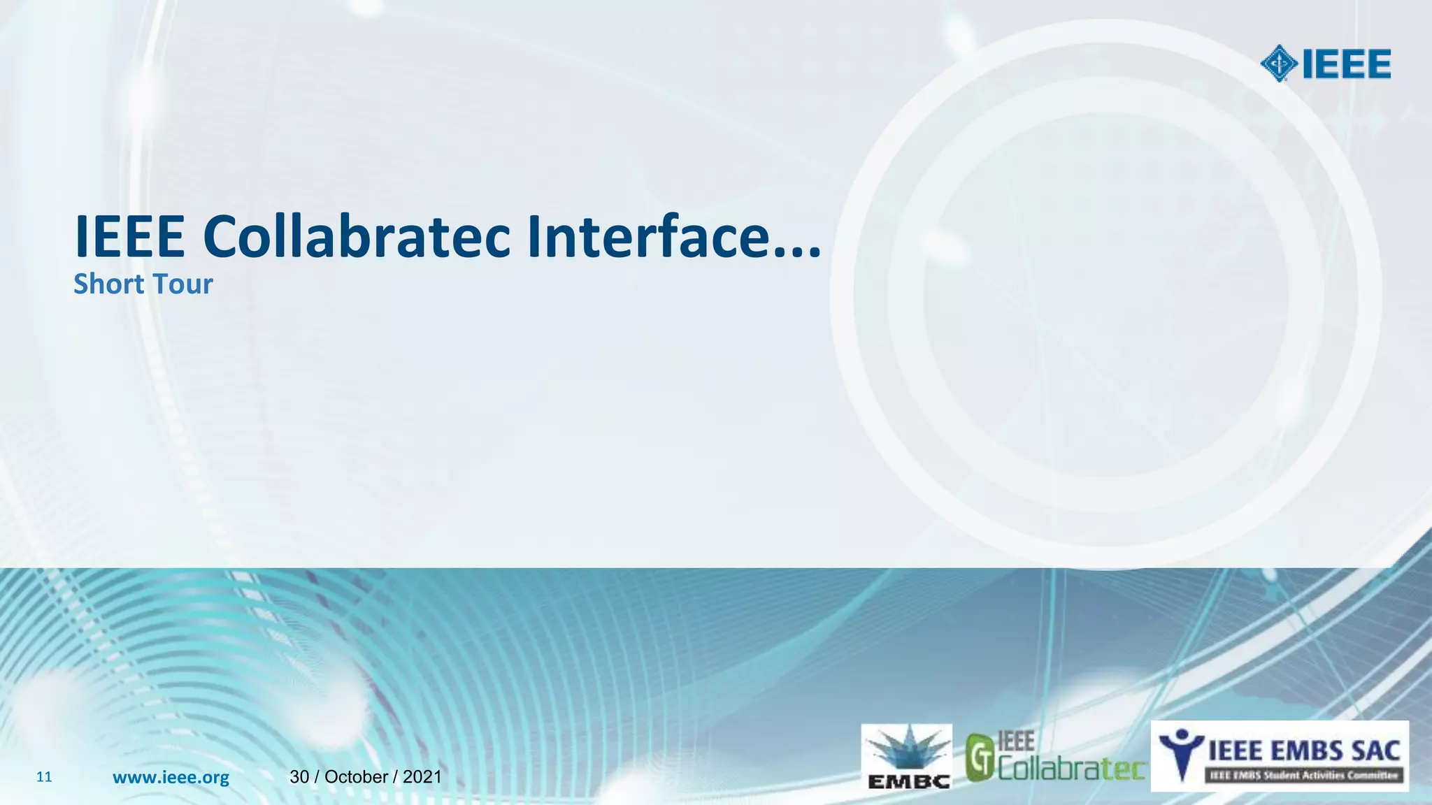 www.ieee.org
11 www.ieee.org
11
IEEE Collabratec Interface...
Short Tour
30 / October / 2021
 