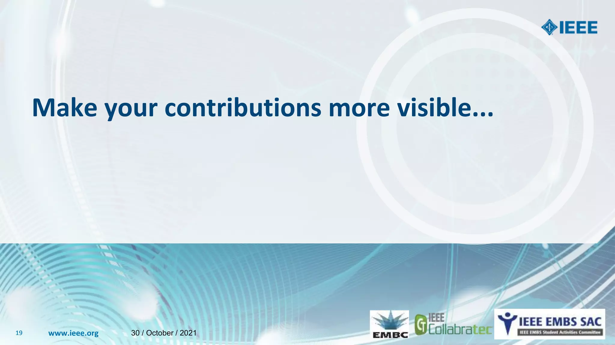 www.ieee.org
19 www.ieee.org
19
Make your contributions more visible...
30 / October / 2021
 