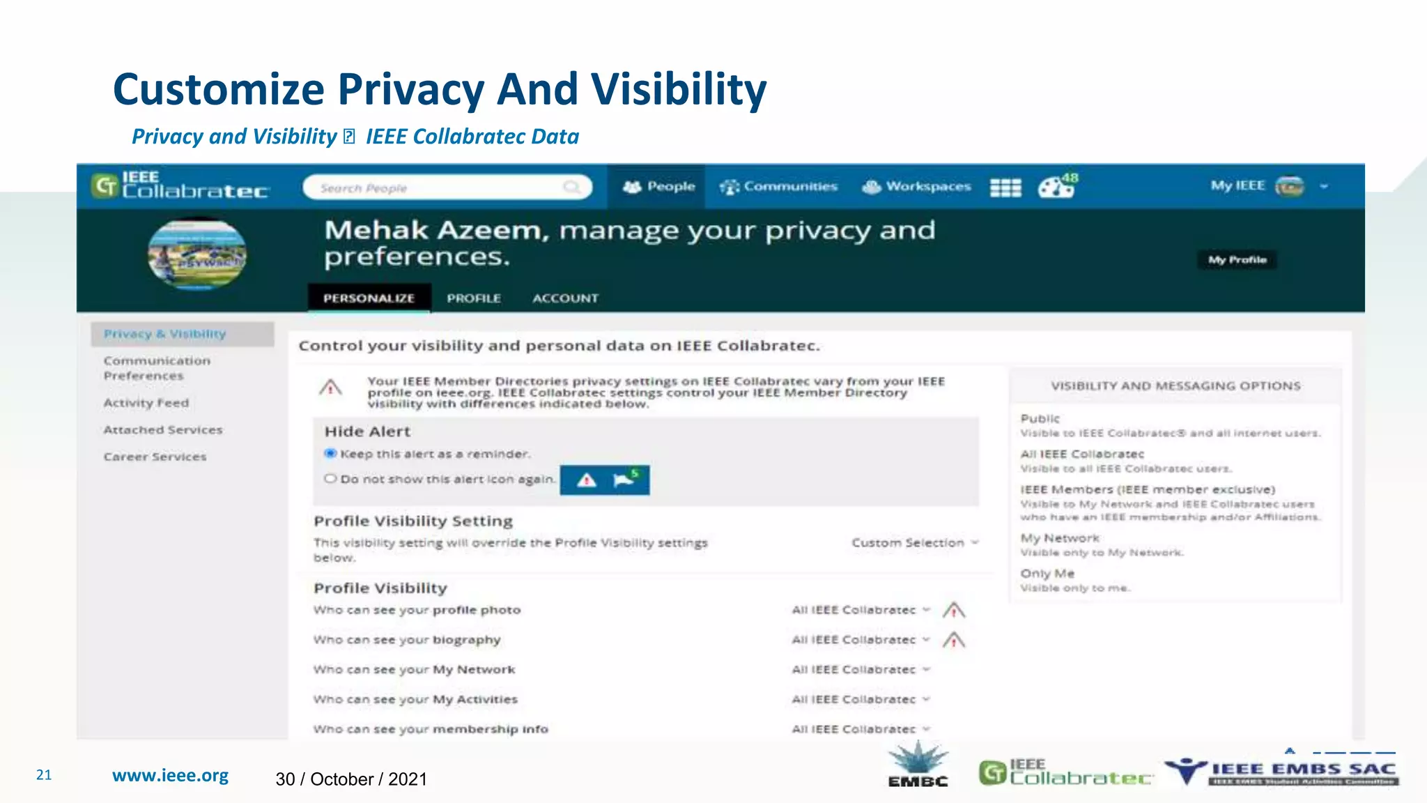 www.ieee.org
21
Customize Privacy And Visibility
Privacy and Visibility 🡪 IEEE Collabratec Data
30 / October / 2021
 