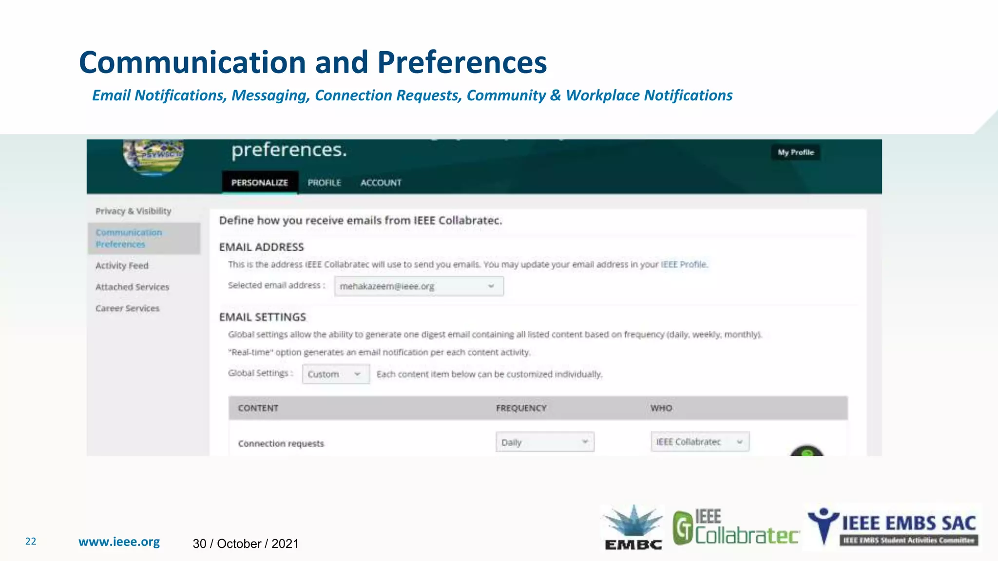 www.ieee.org
22
Communication and Preferences
Email Notifications, Messaging, Connection Requests, Community & Workplace Notifications
30 / October / 2021
 