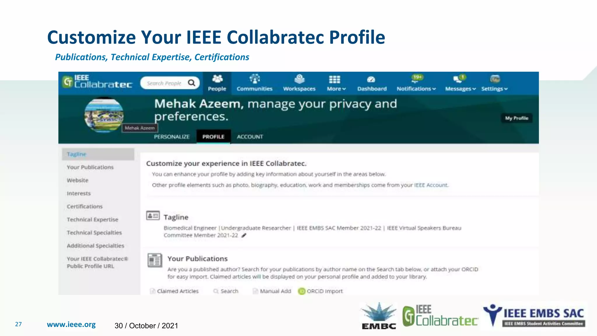 www.ieee.org
27
Customize Your IEEE Collabratec Profile
Publications, Technical Expertise, Certifications
30 / October / 2021
 