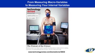 From Measuring Macro-Variables
to Measuring Your Internal Variables
www.technologyreview.com/biomedicine/39636
 