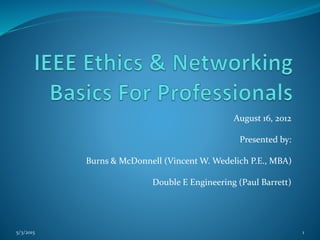 August 16, 2012
Presented by:
Burns & McDonnell (Vincent W. Wedelich P.E., MBA)
Double E Engineering (Paul Barrett)
5/3/2015 1
 