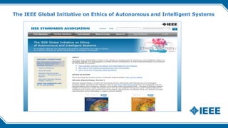 Overview of The IEEE Global Initiative
• Public launch in April 2016
• Currently more than 850 A/IS Ethics professionals i...