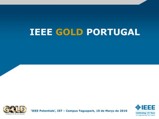 IEEE GOLD PORTUGAL ‘IEEE Potentials’, IST – Campus Taguspark, 10 de Março de 2010 