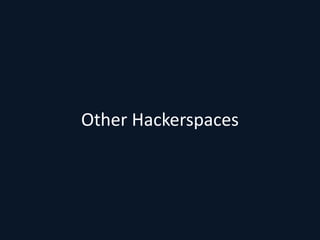 Other Hackerspaces
 
