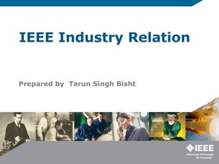 IEEE Industry Relation Prepared by  Tarun Singh Bisht 
