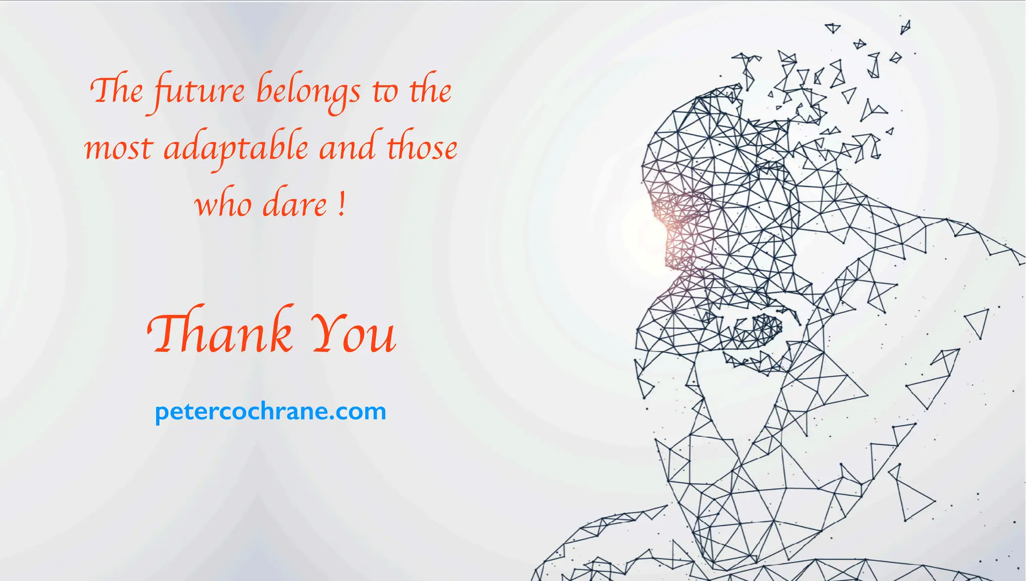 !e "ture belongs # $e
most adaptable and $ose
who dare !
!ank You
petercochrane.com
 