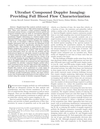 134                          IEEE TRANSACTIONS ON ULTRASONICS, FERROELECTRICS, AND FREQUENCY CONTROL ,      . 58, . 1,   JANUARY   2011




        Ultrafast Compound Doppler Imaging:
      Providing Full Blood Flow Characterization
      Jeremy Bercoﬀ, Gabriel Montaldo, Thanasis Loupas, David Savery, Fabien Mézière, Mathias Fink,
                                          and Mickael Tanter

   Abstract—Doppler-based ﬂow analysis methods require ac-                velocity as a function of time, the mean ﬂow velocity as
quisition of ultrasound data at high spatio-temporal sampling             a function of time, the resistance and pulsatility indices
rates. These rates represent a major technical challenge for
ultrasound systems because a compromise between spatial and
                                                                          within a cardiac cycle, the spectral broadening index, etc.
temporal resolution must be made in conventional approach-                [1]. Spectral Doppler analysis requires continuous acquisi-
es. Consequently, ultrasound scanners can either provide full             tions or very high sampling rates (several thousand hertz).
quantitative Doppler information on a limited sample volume               Flow quantiﬁcation is then typically available only at a
(spectral Doppler), or averaged Doppler velocity and/or power             single location (sample volume) or multiple locations along
estimation on a large region of interest (Doppler ﬂow imaging).
In this work, we investigate a diﬀerent strategy for acquiring
                                                                          the same line (multigating). Color ﬂow imaging overcomes
Doppler information that can overcome the limitations of the              the limited spatial sampling of the spectral analysis by
existing Doppler modes by signiﬁcantly reducing the required              partly sacriﬁcing the quantitative analysis, by reducing
acquisition time. This technique is called ultrafast compound             the observation time at any given location and spreading
Doppler imaging and is based on the following concept: instead            the ultrasound ﬁrings over a 2-D region of interest. The
of successively insonifying the medium with focused beams,
several tilted plane waves are sent into the medium and the
                                                                          information displayed is the mean ﬂow velocity and/or
backscattered signals are coherently summed to produce high-              Doppler power estimated over an extended area. Those
resolution ultrasound images. We demonstrate that this strat-             modes are displayed in real time at frame rates that are
egy allows reduction of the acquisition time by a factor of up            usually around a few hertz.
to of 16 while keeping the same Doppler performance. Depend-                  The big challenge of Doppler modes arises from the fact
ing on the application, diﬀerent directions to increase perfor-
mance of Doppler analysis are proposed and the improvement
                                                                          that physicians ideally require simultaneous real time dis-
is quantiﬁed: the ultrafast compound Doppler method allows                play of B-mode (gray scale) and PW-mode (duplex mode),
faster acquisition frame rates for high-velocity ﬂow imaging, or          or even B-, color- and PW-modes (triplex mode). Duplex
very high sensitivity for low-ﬂow applications. Full quantitative         and triplex simultaneous modes have become standard on
Doppler ﬂow analysis can be performed on a large region of                ultrasound systems, but suﬀer from frame rate limitations
interest, leading to much more information and improved func-
tionality for the physician. By leveraging the recent emergence
                                                                          in deep organs such as the liver or heart. Duplex and tri-
of ultrafast parallel beamforming systems, this paper demon-              plex modes represent major technical challenges because
strates that breakthrough performances in ﬂow analysis can be             they require complex sequencing, high-energy ultrasound
reached using this concept of ultrafast compound Doppler.                 transmission, and high processing power. Severe tradeoﬀs
                                                                          on imaging mode quality and/or frame rate are necessary.
                                                                          Consequently, there is a crucial need to signiﬁcantly re-
                        I. I                                   duce the number of ultrasound ﬁrings required to perform
                                                                          Doppler analysis (i.e., reduce the acquisition time) while

D    - imaging methods are well-established
     tools on ultrasound systems for ﬂow analysis and
quantiﬁcation, and have become mandatory in the con-
                                                                          keeping constant or increasing performance.
                                                                              Academic research into overcoming this issue has been,
                                                                          and continues to be, extensive. Many directions have been
text of cardiovascular disease assessment as well as cancer               considered. The simplest solution consists of reducing the
diagnosis. There are two diﬀerent kinds of Doppler modes                  number of transmit beams per color ﬂow image by widen-
available: spectral analysis (continuous or pulsed) and col-              ing them [3]. Such an approach is currently implemented
or-coded ﬂow velocity and/or power imaging [1], [2].                      on ultrasound systems but requires tradeoﬀs between sen-
   Spectral analysis Doppler oﬀers excellent temporal res-                sitivity and resolution to obtain a signiﬁcant reduction
olution and provides in-depth quantiﬁcation of ﬂow char-                  of the acquisition time. Other approaches have been pro-
acteristics by means of quantities such as the peak ﬂow                   posed, such as performing simultaneous transmissions [4]
                                                                          and parallel beamforming, using synthetic aperture imag-
  Manuscript received June 19, 2010; accepted October 8, 2010.            ing [5], [6], or reducing the number of samples required to
  J. Bercoﬀ, T. Loupas, D. Savery, and F. Mézière are with Super-         perform the Doppler estimation (ensemble length) while
Sonic Imagine, R&D, Aix en Provence, France (e-mail: jeremy.bercoﬀ@       introducing higher-performance processing methods [7],
supersonicimagine.fr).
  G. Montaldo, M. Fink, and M. Tanter are with Institut Langevin,         designing pulses able to perform B- and Doppler-mode
École Supérieure de Physique et de Chimie Industrielles de la Ville de    imaging simultaneously [8]. Such approaches often require
Paris (ESPCI) ParisTech, Centre National de la Recherche Scientiﬁque      the use of open and fully programmable electronic plat-
(CNRS), Institut National de la Santé et de la Recherche Médicale (IN-
SERM), Paris, France.                                                     forms [9], [10]. Although proposed solutions show prom-
  Digital Object Identiﬁer 10.1109/TUFFC.2011.1780                        ising results, they add complexity to the Doppler-mode

                                                       0885–3010/$25.00   © 2011 IEEE
 