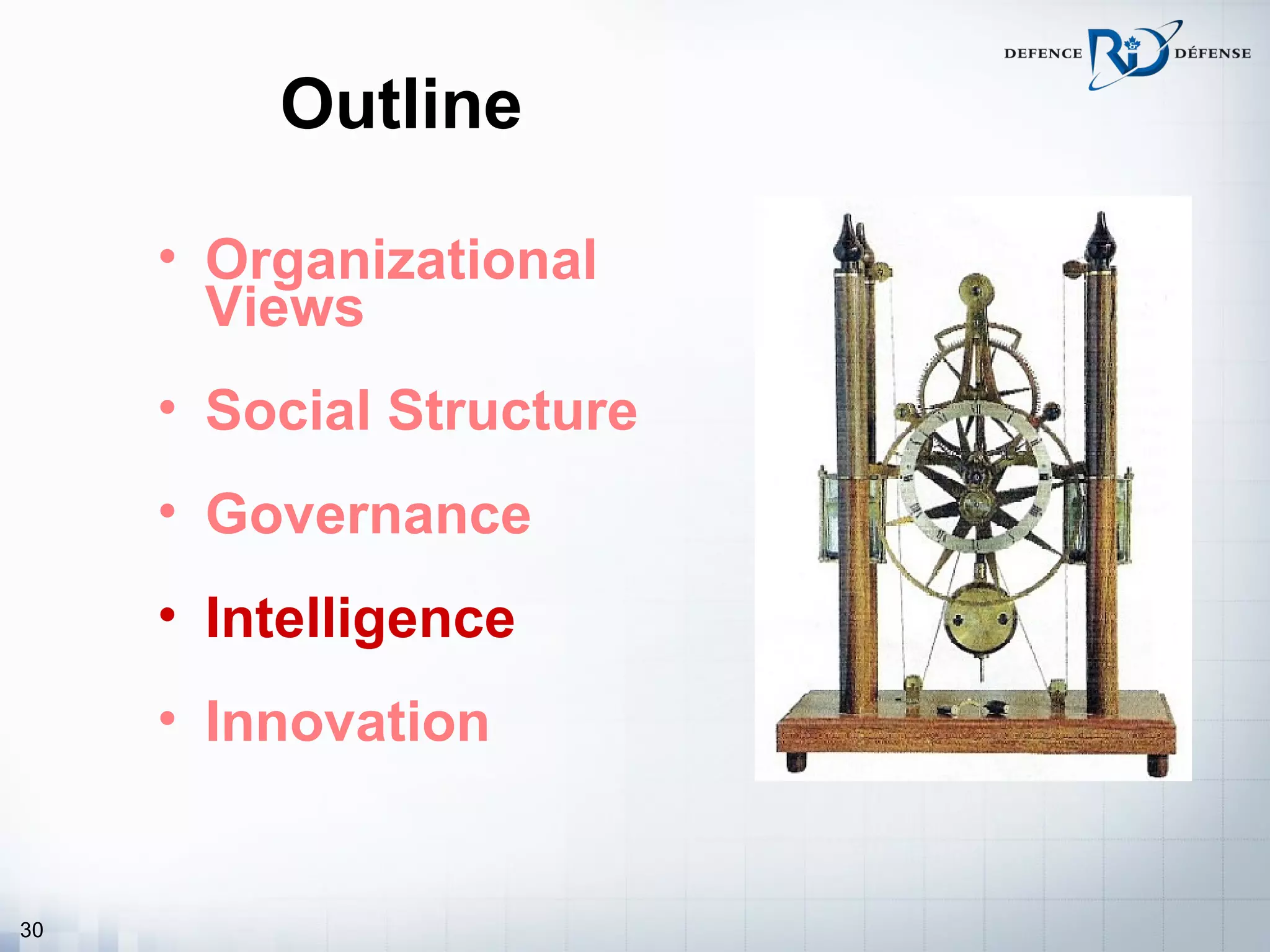 Outline

     • Organizational
       Views
     • Social Structure
     • Governance
     • Intelligence
     • Innovation


30
 