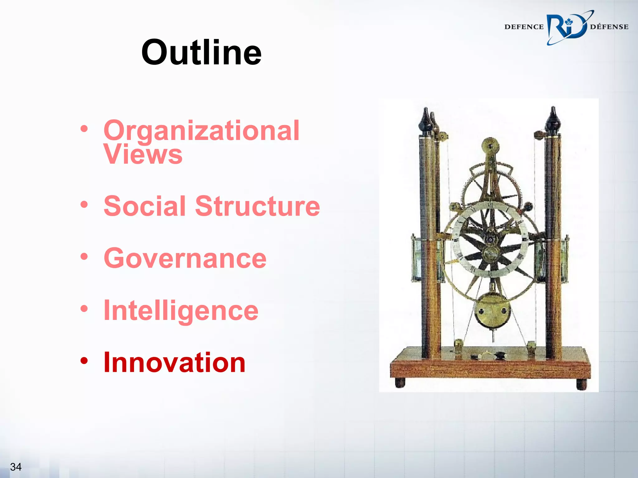 Outline

     • Organizational
       Views
     • Social Structure
     • Governance
     • Intelligence
     • Innovation


34
 