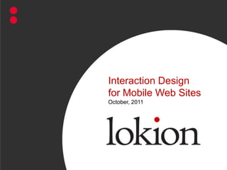 Interaction Design for Mobile Web SitesOctober, 2011 