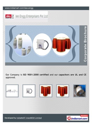 Our Company is ISO 9001:2000 certified and our capacitors are UL and CE
approved.
 