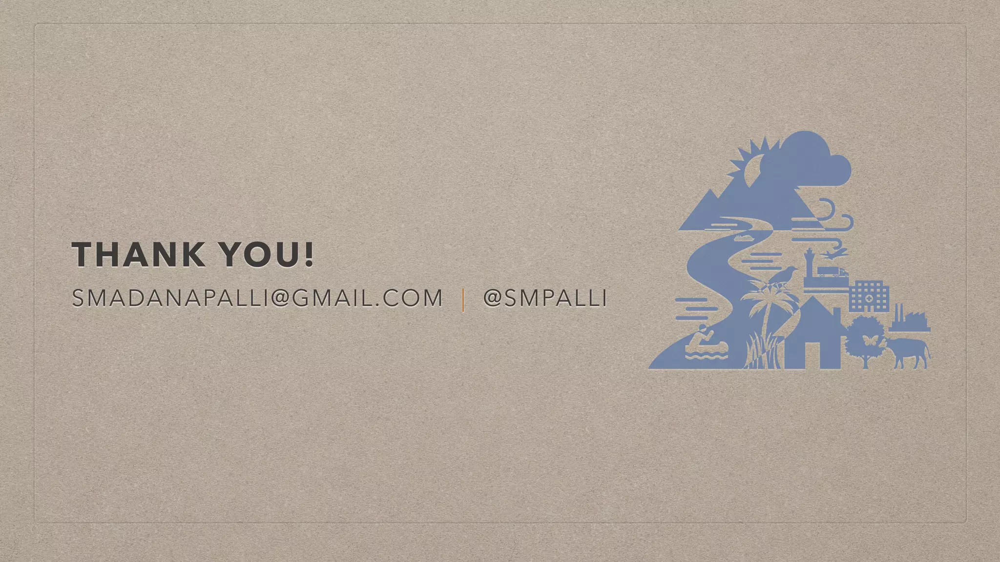 THANK YOU!
SMADANAPALLI@GMAIL.COM | @SMPALLI
 