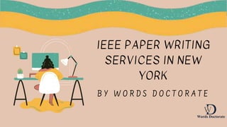 IEEE PAPER WRITING
SERVICES IN NEW
YORK
B Y W O R D S D O C T O R A T E
 