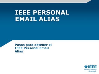 IEEE PERSONAL
EMAIL ALIAS



Pasos para obtener el
IEEE Personal Email
Alias
 