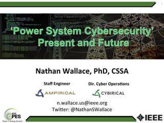 Nathan	Wallace,	PhD,	CSSA	
	
	
	
n.wallace.us@ieee.org	
Twi1er:	@NathanSWallace	
1	
Staﬀ	Engineer	 Dir.	Cyber	Opera;ons	
 