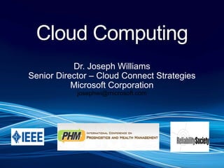 Cloud Computing Dr. Joseph Williams Senior Director – Cloud Connect Strategies Microsoft Corporation josephwi@microsoft.com 