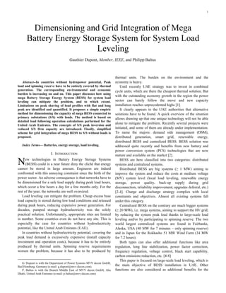1




       Dimensioning and Grid Integration of Mega
      Battery Energy Storage System for System Load
                         Leveling
                                     Gauthier Dupont, Member, IEEE, and Philipp Baltus



                                                                       thermal units. The burden on the environment and the
   Abstract--In countries without hydropower potential, Peak           economy is heavy.
load and spinning reserve have to be entirely covered by thermal           Until recently UAE strategy was to invest in combined
generation. The corresponding environmental and economic               cycle units, which are there the cheapest thermal solution. But
burden is increasing on and on. This paper discusses how using
                                                                       with the outstanding economy growth in the region the power
mega Battery Storage Energy System (BESS) for system load
leveling can mitigate the problem, and to which extent.                sector can barely follow the move and new capacity
Limitations on peak shaving of load profiles with flat and long        installation reaches unprecedented highs [1].
peak are identified and quantified. It proposes a simple empiric           It clearly appears to the UAE authorities that alternative
method for dimensioning the capacity of mega BESS connected to         solutions have to be found. A quick overview of the situation
primary substations (S/S) with loads. The method is based on           allows drawing up that one unique technology will not be able
detailed load following operation calculations performed for the
United Arab Emirates. The concepts of S/S peak inversion and
                                                                       alone to mitigate the problem. Recently several projects were
reduced S/S firm capacity are introduced. Finally, simplified          initiated, and some of them are already under implementation.
scheme for grid integration of mega BESS to S/S without loads is       To name the majors: demand side management (DSM),
proposed.                                                              distributed generation, smart grid, renewable energy,
                                                                       distributed BESS and centralized BESS. BESS solution was
   Index Terms— Batteries, energy storage, load leveling.              addressed quite recently and benefits from new battery and
                                                                       power conversion system (PCS) technologies that are now
                        I. INTRODUCTION                                mature and available on the market [2].

N     ew technologies in Battery Energy Storage Systems
      (BESS) could in a near future deny the cliché that energy
cannot be stored in large amount. Engineers are indeed
                                                                           BESS are here classified into two categories: distributed
                                                                       systems and centralized systems.
                                                                           Distributed BESS are big systems (≥ 1 MW) aiming to
confronted with this annoying constraint since the birth of the        improve the system and reduce the costs at medium voltage
power sector. An adverse consequence is that networks have to          (MV) system level (local load leveling, renewable energy
be dimensioned for a safe load supply during peak load hours,          storage, power quality, back-up supply during grid
which occur a few hours a day for a few months only. For the           disconnection, reliability improvement, upgrades deferral, etc.)
rest of the year, the networks are well oversized.                     [2-4]. Charge and discharge strategy complies with local
   Load leveling can mitigate the problem. Cheap excess base           constraints and objectives. Almost all existing systems fall
load capacity is stored during low load conditions and released        under this category.
during peak hours, reducing expensive power generation. For                Centralized BESS on the contrary are much bigger systems
decades, pumped storage hydroelectricity was the solely                (≥ 20 MW), i.e. mega systems, aiming to support the HV grid,
practical solution. Unfortunately, appropriate sites are limited       by reducing the system peak load thanks to large-scale load
in number. Some countries even do not have any site. This is           leveling and/or by participating to spinning reserve. The two
especially the case for countries without hydroelectricity             world largest centralized systems are found in Fairbanks,
potential, like the United Arab Emirates (UAE).                        Alaska, USA (40 MW for 7 minutes – only spinning reserve)
   In countries without hydroelectricity potential, covering the       and in Japan for the Rokkasho 51 MW Wind Farm (34 MW
peak load demand is excessively expensive (install capacity            for 7.2 hours).
investment and operation costs), because it has to be entirely             Both types can also offer additional functions like area
produced by thermal units. Spinning reserve requirements               regulation, long line stabilization, power factor correction,
worsen the problem, because it has also to be produced by              frequency regulation, voltage control, black start capability,
                                                                       carbon emissions reduction, etc. [4-8]
                                                                           This paper is focused on large-scale load leveling, which is
   G. Dupont is with the Department of Power Systems MVV decon GmbH,
Bad Homburg, Germany (e-mail: g.dupont@mvv-decon.com).                 the main objective of BESS installation in UAE. Other
   P. Baltus is with the Branch Middle East of MVV decon GmbH, Abu     functions are also considered as additional benefits for the
Dhabi, United Arab Emirates (e-mail: p.baltus@mvv-decon.com).
 