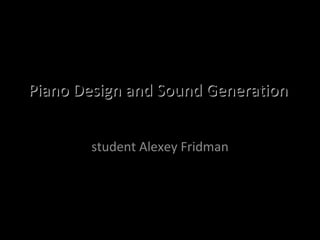 Piano Design and Sound Generation  student Alexey Fridman 