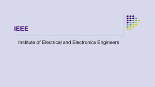 IEEE
Institute of Electrical and Electronics Engineers
 