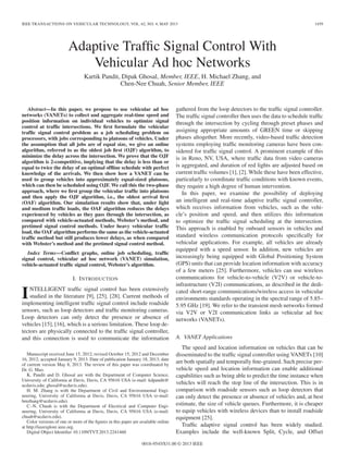 IEEE TRANSACTIONS ON VEHICULAR TECHNOLOGY, VOL. 62, NO. 4, MAY 2013 1459
Adaptive Trafﬁc Signal Control With
Vehicular Ad hoc Networks
Kartik Pandit, Dipak Ghosal, Member, IEEE, H. Michael Zhang, and
Chen-Nee Chuah, Senior Member, IEEE
Abstract—In this paper, we propose to use vehicular ad hoc
networks (VANETs) to collect and aggregate real-time speed and
position information on individual vehicles to optimize signal
control at trafﬁc intersections. We ﬁrst formulate the vehicular
trafﬁc signal control problem as a job scheduling problem on
processors, with jobs corresponding to platoons of vehicles. Under
the assumption that all jobs are of equal size, we give an online
algorithm, referred to as the oldest job ﬁrst (OJF) algorithm, to
minimize the delay across the intersection. We prove that the OJF
algorithm is 2-competitive, implying that the delay is less than or
equal to twice the delay of an optimal ofﬂine schedule with perfect
knowledge of the arrivals. We then show how a VANET can be
used to group vehicles into approximately equal-sized platoons,
which can then be scheduled using OJF. We call this the two-phase
approach, where we ﬁrst group the vehicular trafﬁc into platoons
and then apply the OJF algorithm, i.e., the oldest arrival ﬁrst
(OAF) algorithm. Our simulation results show that, under light
and medium trafﬁc loads, the OAF algorithm reduces the delays
experienced by vehicles as they pass through the intersection, as
compared with vehicle-actuated methods, Webster’s method, and
pretimed signal control methods. Under heavy vehicular trafﬁc
load, the OAF algorithm performs the same as the vehicle-actuated
trafﬁc method but still produces lower delays, as when compared
with Webster’s method and the pretimed signal control method.
Index Terms—Conﬂict graphs, online job scheduling, trafﬁc
signal control, vehicular ad hoc network (VANET) simulation,
vehicle-actuated trafﬁc signal control, Webster’s algorithm.
I. INTRODUCTION
INTELLIGENT trafﬁc signal control has been extensively
studied in the literature [9], [25], [28]. Current methods of
implementing intelligent trafﬁc signal control include roadside
sensors, such as loop detectors and trafﬁc monitoring cameras.
Loop detectors can only detect the presence or absence of
vehicles [15], [16], which is a serious limitation. These loop de-
tectors are physically connected to the trafﬁc signal controller,
and this connection is used to communicate the information
Manuscript received June 15, 2012; revised October 15, 2012 and December
16, 2012; accepted January 9, 2013. Date of publication January 18, 2013; date
of current version May 8, 2013. The review of this paper was coordinated by
Dr. G. Mao.
K. Pandit and D. Ghosal are with the Department of Computer Science,
University of California at Davis, Davis, CA 95616 USA (e-mail: kdpandit@
ucdavis.edu; ghosal@ucdavis.edu).
H. M. Zhang is with the Department of Civil and Environmental Engi-
neering, University of California at Davis, Davis, CA 95616 USA (e-mail:
hmzhang@ucdavis.edu).
C.-N. Chuah is with the Department of Electrical and Computer Engi-
neering, University of California at Davis, Davis, CA 95616 USA (e-mail:
chuah@ucdavis.edu).
Color versions of one or more of the ﬁgures in this paper are available online
at http://ieeexplore.ieee.org.
Digital Object Identiﬁer 10.1109/TVT.2013.2241460
gathered from the loop detectors to the trafﬁc signal controller.
The trafﬁc signal controller then uses the data to schedule trafﬁc
through the intersection by cycling through preset phases and
assigning appropriate amounts of GREEN time or skipping
phases altogether. More recently, video-based trafﬁc detection
systems employing trafﬁc monitoring cameras have been con-
sidered for trafﬁc signal control. A prominent example of this
is in Reno, NV, USA, where trafﬁc data from video cameras
is aggregated, and duration of red lights are adjusted based on
current trafﬁc volumes [1], [2]. While these have been effective,
particularly to coordinate trafﬁc conditions with known events,
they require a high degree of human intervention.
In this paper, we examine the possibility of deploying
an intelligent and real-time adaptive trafﬁc signal controller,
which receives information from vehicles, such as the vehi-
cle’s position and speed, and then utilizes this information
to optimize the trafﬁc signal scheduling at the intersection.
This approach is enabled by onboard sensors in vehicles and
standard wireless communication protocols speciﬁcally for
vehicular applications. For example, all vehicles are already
equipped with a speed sensor. In addition, new vehicles are
increasingly being equipped with Global Positioning System
(GPS) units that can provide location information with accuracy
of a few meters [25]. Furthermore, vehicles can use wireless
communications for vehicle-to-vehicle (V2V) or vehicle-to-
infrastructure (V2I) communications, as described in the dedi-
cated short-range communications/wireless access in vehicular
environments standards operating in the spectral range of 5.85–
5.95 GHz [19]. We refer to the transient mesh networks formed
via V2V or V2I communication links as vehicular ad hoc
networks (VANETs).
A. VANET Applications
The speed and location information on vehicles that can be
disseminated to the trafﬁc signal controller using VANETs [10]
are both spatially and temporally ﬁne-grained. Such precise per-
vehicle speed and location information can enable additional
capabilities such as being able to predict the time instance when
vehicles will reach the stop line of the intersection. This is in
comparison with roadside sensors such as loop detectors that
can only detect the presence or absence of vehicles and, at best
estimate, the size of vehicle queues. Furthermore, it is cheaper
to equip vehicles with wireless devices than to install roadside
equipment [25].
Trafﬁc adaptive signal control has been widely studied.
Examples include the well-known Split, Cycle, and Offset
0018-9545/$31.00 © 2013 IEEE
 