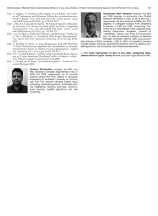 [31] D. Villegas, A. Antoniou, S.M. Sadjadi, and A. Iosup, “An Analy-
sis of Provisioning and Allocation Policies for Infrastructure-as-a-
Service Clouds,” Proc. 12th IEEE/ACM Int’l Symp. Cluster, Cloud
and Grid Computing (CCGrid), pp. 612-619, 2012.
[32] L. Wu, S.K. Garg, and R. Buyya, “SLA-Based Resource Allocation
for Software as a Service Provider (SaaS) in Cloud Computing
Environments,” Proc. 11th IEEE/ACM Int’l Symp. Cluster, Cloud
and Grid Computing (CCGrid), pp. 195-204, 2011.
[33] J. Xu, M. Zhao, J. Fortes, R. Carpenter, and M. Yousif, “On the Use
of Fuzzy Modeling in Virtualized Data Center Management,”
Proc. Fourth Int’l Conf. Autonomic Computing (ICAC’07), pp. 25-25,
2007.
[34] D. Yazdani, B. Nasiri, A. Sepas-Moghadam, and M.R. Meybodi,
“A Novel Multi-Swarm Algorithm for Optimization in Dynamic
Environments Based on Particle Swarm Optimization,” Applied
Soft Computing, vol. 13, no. 4, pp. 2144-2158, 2013.
[35] C.S. Yeo and R. Buyya, “Service Level Agreement Based Alloca-
tion of Cluster Resources: Handling Penalty to Enhance Utility,”
Proc. IEEE Int’l Cluster Computing, pp. 1-10, 2005.
[36] P. Zweifel and R. Eisen, “Insurance Economics,” Business  Eco-
nomics. Springer, 2012.
Hossein Morshedlou received the BSc and
MSc degrees in computer engineering in Iran, in
2005 and 2008, respectively. He is currently
working toward the PhD degree in computer
engineering in AmirKabir University of Technol-
ogy, Iran. His research interests include cloud
computing, distributed systems, distributed artiﬁ-
cial intelligence, learning automata, reinforce-
ment learning, parallel algorithms, and soft
computing.
Mohhamad Reza Meybodi received the BSc
and MSc degrees in economics from Shahid
Beheshti University in Iran, in 1973 and 1977,
respectively. He also received the MSc and PhD
degrees in computer science from Oklahoma
University, in 1980 and 1983, respectively. Cur-
rently, he is a full professor in the Computer Engi-
neering Department, Amirkabir University of
Technology, Tehran, Iran. Prior to current posi-
tion, he was an assistant professor at Western
Michigan University (1983 to 1985), as an associ-
ate professor at Ohio University, (1985 to 1991). His research interests
include wireless networks, fault tolerant systems, learning systems, par-
allel algorithms, soft computing, and software development.
 For more information on this or any other computing topic,
please visit our Digital Library at www.computer.org/publications/dlib.
MORSHEDLOU AND MEYBODI: DECREASING IMPACT OF SLA VIOLATIONS: A PROACTIVE RESOURCE ALLOCATION APPROACH FOR CLOUD... 167
 