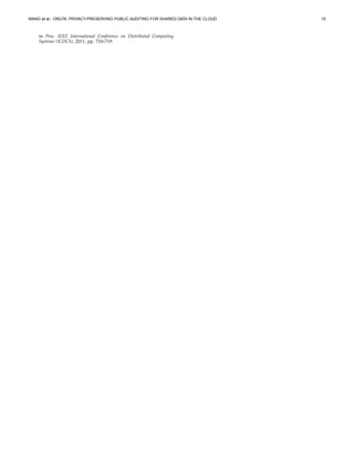 WANG et al.: ORUTA: PRIVACY-PRESERVING PUBLIC AUDITING FOR SHARED DATA IN THE CLOUD 15
in Proc. IEEE International Conference on Distributed Computing
Systems (ICDCS), 2011, pp. 710–719.
 