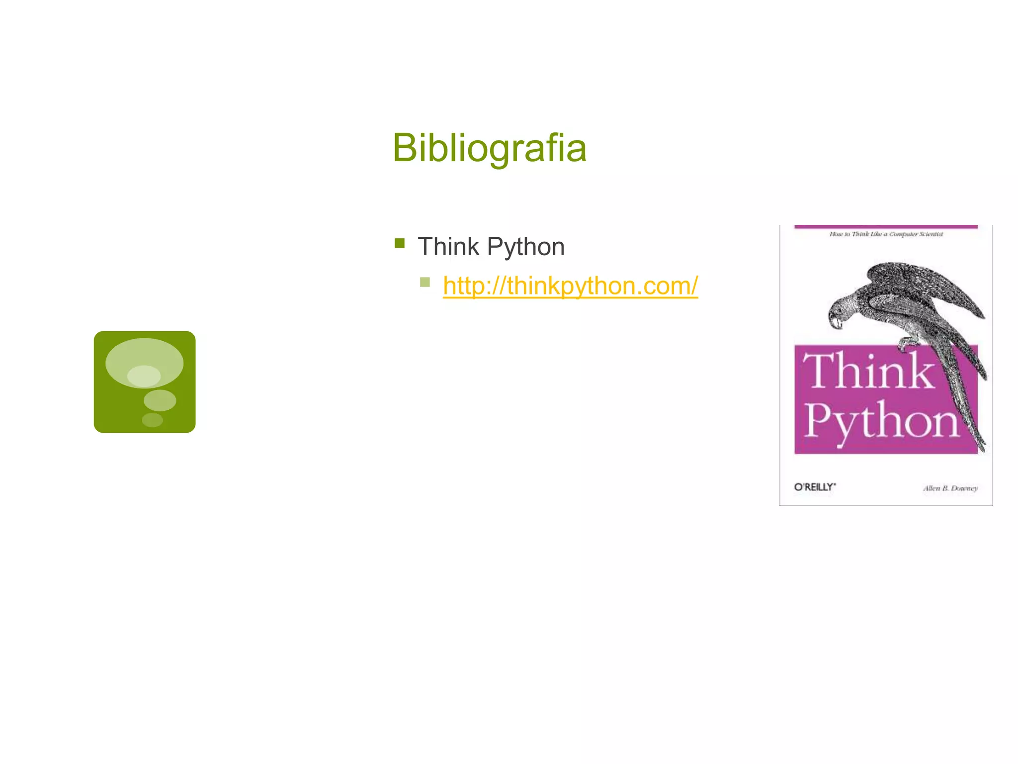 Bibliografia  Think Python  http://thinkpython.com/ 