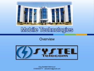 Mobile Technologies
          Overview




          Eng.Abdallah Mahmoud
    01005303717 abdulluhm@gmail.com
 