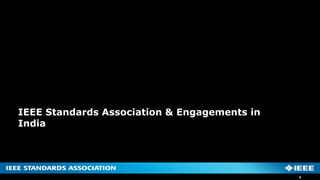IEEE Standards Association & Engagements in
India
9
 