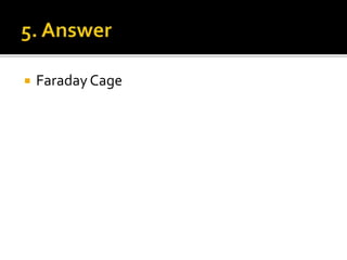  Faraday Cage
 