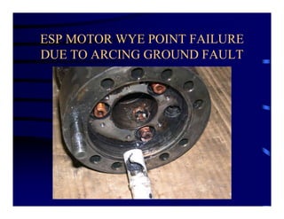 ESP MOTOR WYE POINT FAILURE
DUE TO ARCING GROUND FAULT
 
