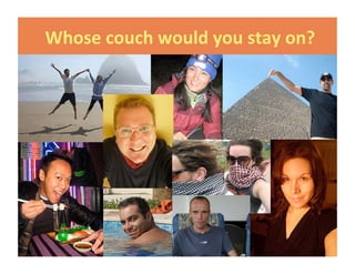 Whose couch would you stay on? 