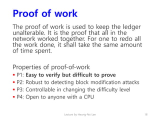 Proof of work
The proof of work is used to keep the ledger
unalterable. It is the proof that all in the
network worked tog...