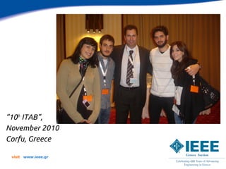 “10th ITAB”,
November 2010
Corfu, Greece

 visit   www.ieee.gr
 