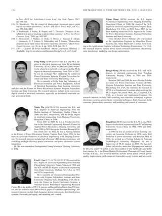 1284 IEEE TRANSACTIONS ON POWER ELECTRONICS, VOL. 29, NO. 3, MARCH 2014
in Proc. IEEE Int. Solid-State Circuits Conf. Dig. Tech. Papers, 2012,
pp. 100–102.
[38] D. Shmilovitz, “On the control of photovoltaic maximum power point
tracker via output parameters,” in Proc. IEE Electr. Power Appl., vol. 152,
pp. 239–248, 2005.
[39] S. Poshtkouhi, J. Varley, R. Popuri, and O. Trescases, “Analysis of dis-
tributed peak power tracking in photovoltaic systems,” in Proc. Int. Power
Electron. Conf., 2010, pp. 942–947.
[40] L. Nousiainen, J. Puukko, A. Maki, T. Messo, J. Huusari, J. Jokipii,
J. Viinamaki, D. T. Lobera, S. Valkealahti, and T. Suntio, “Photovoltaic
generator as an input source for power electronic converters,” IEEE Trans.
Power Electron., vol. 28, no. 6, pp. 3028–3038, Jun. 2013.
[41] (2011). Cyclone III device handbook. Altera Corporation. [Online]. 1.
Available: http://www.altera.com/literature/hb/cyc3/cyc3_ciii5v1.pdf
Feng Wang (S’08) received the B.S. and M.S. de-
grees in electrical engineering from Xi’an Jiaotong
University, Xi’an, China, in 2005 and 2009, respec-
tively, where he is currently working toward the Ph.D.
degree in electrical engineering. From 2010 to 2012,
he was an exchange Ph.D. student in the Center for
Power Electronics Systems, Virginia Polytechnic In-
stitute and State University, Blacksburg, USA.
He is currently with the State Key Laboratory of
Electrical Insulation and Power Equipment, School
of Electrical Engineering, Xian Jiaotong University
and also with the Center for Power Electronics Systems, Virginia Polytechnic
Institute and State University. His research interests include dc/dc conversion,
digital control of switched converters, especially in distributed renewable en-
ergy generation ﬁelds.
Xinke Wu (AM’09–M’10) received the B.S. and
M.S. degrees in electrical engineering from the
Harbin Institute of Technology, Harbin, China, in
2000 and 2002, respectively, and the Ph.D. degree
in electrical engineering from Zhejiang University,
Hangzhou, China, in 2006.
From 2007 to 2009, he was a Postdoctoral Fel-
low in the National Engineering Research Center for
Applied Power Electronics, Zhejiang University, and
from 2009 to 2010 he was an Assistant Research Fel-
low. From 2011 to 2012, he was a Visiting Scholar
in the Center of Power Electronics System, Virginia Tech. Since 2011, he has
been an Associate Professor of electrical engineering with Zhejiang Univer-
sity. His research interests include high efﬁciency LED driving technology, soft
switching and high efﬁciency power conversion, and power electronics system
integration.
Dr. Wu was awarded as Distinguished Young Scholar of Zhejiang University
in 2012.
Fred C. Lee (S’72–M’74–SM’87–F’90) received the
B.S. degree in electrical engineering from National
Cheng Kung University, Tainan, Taiwan, in 1968, and
the M.S. and Ph.D. degrees in electrical engineering
from Duke University, Durham, NC, USA, in 1972
and 1974, respectively.
He is currently an University Distinguished Pro-
fessor with Virginia Polytechnic Institute and State
University (Virginia Tech), Blacksburg, USA. He di-
rects the Center for Power Electronics Systems, a
National Science Foundation Engineering Research
Center. He is the holder of 35 U.S. patents and has published more than 200 jour-
nal articles and more than 500 technical papers in conference proceedings. His
research interests include high-frequency power conversion, distributed power
systems, electronic packaging, and modeling and control.
Zijian Wang (M’08) received the B.S. degree
in electrical engineering from Zhejiang University,
Hangzhou, China, in 2006. He received the M.S.
degree in electrical engineering from Virginia Tech,
Blacksburg, VA, USA, in 2010. Since 2007, he has
been working toward the Ph.D. degree in the Center
for Power Electronics Systems, Virginia Polytechnic
Institute and State University.
From October 2011 to February 2013, he worked
as the Applications Engineer in Monolithic Power
Systems, Inc. Since March 2013, he has been work-
ing as the Applications Engineer in Linear Technology Corporation, CA, USA.
His research interests include power factor correction converters, electromag-
netic interference modeling, and design optimization.
Pengju Kong (M’08) received the B.S. and Ph.D.
degrees in electrical engineering from Tsinghua
University, Beijing, China, in 2003 and 2009,
respectively.
Between 2005 and 2009, he was a Visiting Scholar
at Center for Power Electronics Systems (CPES),
Virginia Polytechnic Institute and State University,
Blacksburg, VA, USA. He continued his research in
CPES as a Postdoctoral Associate after receiving the
Ph.D. degree. He joined iWatt., Inc., Campbell, CA,
USA, as a System and Application Engineer. His
research interests include EMI modeling and reduction techniques in power
electronics systems, power factor correction techniques, high-frequency dc/dc
converter, photovoltaic converter, and modeling and control of converters.
Fang Zhuo (M’00) received the B.S., M.S., and Ph.D.
degrees in electrical engineering from Xi’an Jiaotong
University, Xi’an, China, in 1984, 1989, and 2001,
respectively.
In 1984, he was a Lecturer at Xi’an Jiaotong Uni-
versity, an Associate Professor in 1996, and a Full
Professor in power electronics and drives in 2004. In
2004, he worked as a Visiting Scholar in Nanyang
Technological University, Singapore. He was a
Supervisor of Ph.D. student in 2006. He has pub-
lished 160 articles, more than 30 papers were indexed
by SCI, EI, and ISTP, and he is also the coauthor of two handbooks, and holds
four patents. He is the Power Quality Professional Chairman of Power Supply
Society of China. His research interests include motor driver control, power
quality improvement, grid-connected renewable energy system, and microgrid.
 