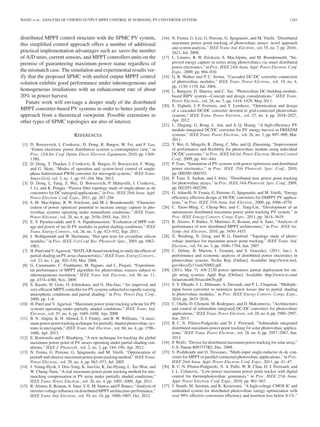 WANG et al.: ANALYSIS OF UNIFIED OUTPUT MPPT CONTROL IN SUBPANEL PV CONVERTER SYSTEM 1283
distributed MPPT control structure with the SPMC PV system,
this simpliﬁed control approach offers a number of additional
practical implementation advantages such as: saves the number
of A/D units, current sensors, and MPPT controllers units on the
premise of guaranteeing maximum power statue regardless of
the mismatch case. The simulation and experimental results ver-
ify that the proposed SPMC with uniﬁed output MPPT control
solution exhibits good performance under inhomogeneous and
homogeneous irradiations with an enhancement rate of about
20% in power harvest.
Future work will envisage a deeper study of the distributed
MPPT converter-based PV systems in order to better justify the
approach from a theoretical viewpoint. Possible extensions to
other types of SPMC topologies are also of interest.
REFERENCES
[1] D. Boroyevich, I. Cvetkovic, D. Dong, R. Burgos, W. Fei, and F. Lee,
“Future electronic power distribution systems a contemplative view,” in
Proc. 12th Int. Conf. Optim. Electr. Electron. Equipment, 2010, pp. 1369–
1380.
[2] D. Dong, T. Thacker, I. Cvetkovic, R. Burgos, D. Boroyevich, F. Wang,
and G. Skutt, “Modes of operation and system-level control of single-
phase bidirectional PWM converter for microgrid systems,” IEEE Trans.
Smart Grid, vol. 3, no. 1, pp. 93–104, Mar. 2012.
[3] D. Dong, L. Fang, Z. Wei, D. Boroyevich, P. Mattavelli, I. Cvetkovic,
J. Li, and K. Pengju, “Passive ﬁlter topology study of single-phase ac-dc
converters for DC nanogrid applications,” in Proc. IEEE 26th Annu. Appl.
Power Electron. Conf. Expo., 2011, pp. 287–294.
[4] S. M. MacAlpine, R. W. Erickson, and M. J. Brandemuehl, “Character-
ization of power optimizer potential to increase energy capture in pho-
tovoltaic systems operating under nonuniform conditions,” IEEE Trans.
Power Electron., vol. 28, no. 6, pp. 2936–2945, Jun. 2013.
[5] E. V. Paraskevadaki and S. A. Papathanassiou, “Evaluation of MPP volt-
age and power of mc-Si PV modules in partial shading conditions,” IEEE
Trans. Energy Convers., vol. 26, no. 3, pp. 923–932, Sep. 2011.
[6] J. Wohlgemuth and W. Herrmann, “Hot spot tests for crystalline silicon
modules,” in Proc. IEEE 31st Conf. Rec. Photovolt. Spec., 2005, pp. 1062–
1063.
[7] H. Patel and V. Agarwal, “MATLAB-based modeling to study the effects of
partial shading on PV array characteristics,” IEEE Trans. Energy Convers.,
vol. 23, no. 1, pp. 302–310, Mar. 2008.
[8] G. Carannante, C. Fraddanno, M. Pagano, and L. Piegari, “Experimen-
tal performance of MPPT algorithm for photovoltaic sources subject to
inhomogeneous insolation,” IEEE Trans. Ind. Electron., vol. 56, no. 11,
pp. 4374–4380, Nov. 2009.
[9] S. Kazmi, H. Goto, O. Ichinokura, and G. Hai-Jiao, “An improved and
very efﬁcient MPPT controller for PV systems subjected to rapidly varying
atmospheric conditions and partial shading,” in Proc. Power Eng. Conf.,
2009, pp. 1–6.
[10] H. Patel and V. Agarwal, “Maximum power point tracking scheme for PV
systems operating under partially shaded conditions,” IEEE Trans. Ind.
Electron., vol. 55, no. 4, pp. 1689–1698, Apr. 2008.
[11] B. N. Alajmi, K. H. Ahmed, S. J. Finney, and B. W. Williams, “A maxi-
mum power point tracking technique for partially shaded photovoltaic sys-
tems in microgrids,” IEEE Trans. Ind. Electron., vol. 60, no. 4, pp. 1596–
1606, Apr. 2013.
[12] E. Koutroulis and F. Blaabjerg, “A new technique for tracking the global
maximum power point of PV arrays operating under partial-shading con-
ditions,” IEEE J. Photovolt., vol. 2, no. 2, pp. 184–190, Apr. 2012.
[13] N. Femia, G. Petrone, G. Spagnuolo, and M. Vitelli, “Optimization of
perturb and observe maximum power point tracking method,” IEEE Trans.
Power Electron., vol. 20, no. 4, pp. 963–973, Jul. 2005.
[14] J. Young-Hyok, J. Doo-Yong, K. Jun-Gu, K. Jae-Hyung, L. Tae-Won, and
W. Chung-Yuen, “A real maximum power point tracking method for mis-
matching compensation in PV array under partially shaded conditions,”
IEEE Trans. Power Electron., vol. 26, no. 4, pp. 1001–1009, Apr. 2011.
[15] R. Alonso, E. Roman, A. Sanz, V. E. M. Santos, and P. Ibanez, “Analysis of
inverter-voltage inﬂuence on distributed MPPT architecture performance,”
IEEE Trans. Ind. Electron., vol. 59, no. 10, pp. 3900–3907, Oct. 2012.
[16] N. Femia, G. Lisi, G. Petrone, G. Spagnuolo, and M. Vitelli, “Distributed
maximum power point tracking of photovoltaic arrays: novel approach
and system analysis,” IEEE Trans. Ind. Electron., vol. 55, no. 7, pp. 2610–
2621, Jul. 2008.
[17] L. Linares, R. W. Erickson, S. MacAlpine, and M. Brandemuehl, “Im-
proved energy capture in series string photovoltaics via smart distributed
power electronics,” in Proc. IEEE 24th Annu. Appl. Power Electron. Conf.
Expo., 2009, pp. 904–910.
[18] G. R. Walker and P. C. Sernia, “Cascaded DC-DC converter connection
of photovoltaic modules,” IEEE Trans. Power Electron., vol. 19, no. 4,
pp. 1130–1139, Jul. 2004.
[19] L. Bangyin, D. Shanxu, and C. Tao, “Photovoltaic DC-building-module-
based BIPV system—Concept and design considerations,” IEEE Trans.
Power Electron., vol. 26, no. 5, pp. 1418–1429, May 2011.
[20] S. Vighetti, J. P. Ferrieux, and Y. Lembeye, “Optimization and design
of a cascaded DC/DC converter devoted to grid-connected photovoltaic
systems,” IEEE Trans. Power Electron., vol. 27, no. 4, pp. 2018–2027,
Apr. 2012.
[21] L. Zhigang, G. Rong, L. Jun, and A. Q. Huang, “A high-efﬁciency PV
module-integrated DC/DC converter for PV energy harvest in FREEDM
systems,” IEEE Trans. Power Electron., vol. 26, no. 3, pp. 897–909, Mar.
2011.
[22] Y. Wei, G. Mingzhi, R. Zheng, C. Min, and Q. Zhaoming, “Improvement
of performance and ﬂexibility for photovoltaic module using individual
DC/DC converter,” in Proc. IEEE 6th Int. Power Electron. Motion Control
Conf., 2009, pp. 441–444.
[23] P. Tsao, “Simulation of PV systems with power optimizers and distributed
power electronics,” in Proc. IEEE 35th Photovolt. Spec. Conf., 2010,
pp. 000389–000393.
[24] P. Tsao, S. Sarhan, and I. Jorio, “Distributed max power point tracking
for photovoltaic arrays,” in Proc. IEEE 34th Photovolt. Spec. Conf., 2009,
pp. 002293–002298.
[25] G. Adinolﬁ, N. Femia, G. Petrone, G. Spagnuolo, and M. Vitelli, “Energy
efﬁciency effective design of DC/DC converters for DMPPT PV applica-
tions,” in Proc. IEEE 35th Annu. Ind. Electron., 2009, pp. 4566–4570.
[26] C. Yaow-Ming, C. Cheng-Wei, and C. Yang-Lin, “Development of an
autonomous distributed maximum power point tracking PV system,” in
Proc. IEEE Energy Convers. Congr. Expo., 2011, pp. 3614–3619.
[27] R. Alonso, P. Ib´a˜nez, V. Martinez, E. Roman, and A. Sanz, “Analysis of
performance of new distributed MPPT architectures,” in Proc. IEEE Int.
Symp. Ind. Electron., 2010, pp. 3450–3455.
[28] X. Weidong, N. Ozog, and W. G. Dunford, “Topology study of photo-
voltaic interface for maximum power point tracking,” IEEE Trans. Ind.
Electron., vol. 54, no. 3, pp. 1696–1704, Jun. 2007.
[29] C. Deline, B. Marion, J. Granata, and S. Gonzalez. (2011, Jan.). A
performance and economic analysis of distributed power electronics in
photovoltaic systems. Techn. Rep. [Online]. Available: http://www.nrel.
gov/docs/fy11osti/50003.pdf
[30] (2011, Mar. 7). AN-2120 power optimizers partial deployment for sin-
gle string systems. Appl. Rep. [Online]. Available: http://www.ti.com/
lit/an/snosb67b/snosb67b.pdf
[31] S. V. Dhople, J. L. Ehlmann, A. Davoudi, and P. L. Chapman, “Multiple-
input boost converter to minimize power losses due to partial shading
in photovoltaic modules,” in Proc. IEEE Energy Convers. Congr. Expo.,
2010, pp. 2633–2636.
[32] C. Olalla, D. Clement, M. Rodriguez, and D. Maksimovic, “Architectures
and control of submodule integrated DC-DC converters for photovoltaic
applications,” IEEE Trans. Power Electron., vol. 28, no. 6, pp. 2980–2997,
Jun. 2013.
[33] R. C. N. Pilawa-Podgurski and D. J. Perreault, “Submodule integrated
distributed maximum power point tracking for solar photovoltaic applica-
tions,” IEEE Trans. Power Electron., vol. 28, no. 6, pp. 2957–2967, Jun.
2013.
[34] P. Wolfs, “Device for distributed maximum power tracking for solar array,”
U.S. Patent 8093757B2, Dec. 2008.
[35] S. Poshtkouhi and O. Trescases, “Multi-input single-inductor dc-dc con-
verter for MPPT in parallel-connected photovoltaic applications,” in Proc.
IEEE 26th Annu. Appl. Power Electron. Conf. Expo., 2011, pp. 41–47.
[36] R. C. N. Pilawa-Podgurski, N. A. Pallo, W. R. Chan, D. J. Perreault, and
I. L. Celanovic, “Low-power maximum power point tracker with digital
control for thermophotovoltaic generators,” in Proc. IEEE 25th Annu.
Appl. Power Electron. Conf. Expo., 2010, pp. 961–967.
[37] J. Stauth, M. Seeman, and K. Kesarwani, “A high-voltage CMOS IC and
embedded system for distributed photovoltaic energy optimization with
over 99% effective conversion efﬁciency and insertion loss below 0.1%,”
 