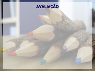AVALIAÇÃO
 
