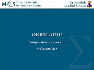 OBRIGADO!
dennysleite@hotmail.com

     @dennysleite




                          27
 