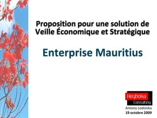 Proposition pour une solution de Veille Économique et Stratégique  Enterprise Mauritius Antony Lodoïska 19 octobre 2009 